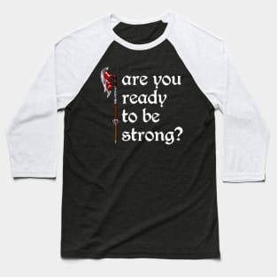 Are You Ready To Be Strong? (white text) Baseball T-Shirt